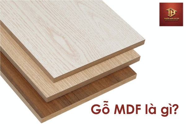 Gỗ MDF là gì? Cấu tạo, Ưu nhược điểm & Giá mới nhất 2025